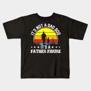 It's Not a Dad Bod It's a Father Figure Happy Father's Day Kids T-Shirt